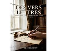Des vers. LETTRES DE MME LAURE DE MAUPASSANT À GUSTAVE FLAUBERT: Correspondance intime entre Laure de Maupassant et Gustave Flaubert, révélant des poésies inédites de Guy de Maupassant