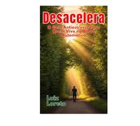 Desacelera: O Guia Antiestresse Para Quem Vive no Piloto Automático