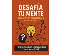 Desafía tu mente: 100 acertijos y adivinanzas