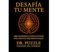 Desafía Tu Mente: 280 Sudokus Evolutivos Para Mentes Inquebrantables - De Nivel Intermedio a Experto: El libro de sudokus definitivo con 280 retos de ... el estrés y dominar cada nivel desde casa