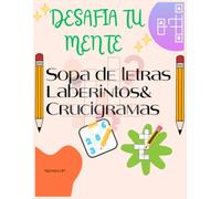 DESAFIA TU MENTE: SOPA DE LETRAS, LABERINTOS Y CRUCIGRAMAS