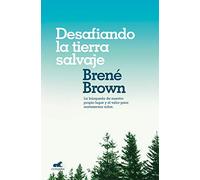 Desafiando la tierra salvaje: La verdadera pertenencia y el valor para ser uno mismo/Braving the Wilderness: The Quest for True Belonging and the Courage to S