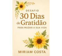 DESAFIO 30 DIAS DE GRATIDÃO - PARA MUDAR A SUA VIDA