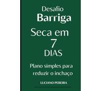 Desafio Barriga Seca em 7 Dias: Um plano alimentar simples para reduzir o inchaço abdominal