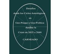 Desafíos desde los Ciclos Astrológicos en Geo-Psique y Geo-Política durante la Crisis de 2025 a 2040