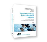 DESAFÍOS JURÍDICOS DE LA INTELIGENCIA ARTIFICIAL: Reflexiones sobre la toma de decisiones judiciales: 32