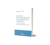 Desafíos regulatorios de la Inteligencia Artificial: cuestiones de responsabilidad civil