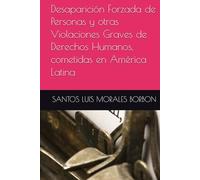 Desaparición Forzada de Personas y otras Violaciones Graves de Derechos Humanos, cometidas en América Latina