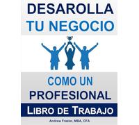 Desarolla Tu Negocio Como Un Profesional: Libro de Trabajo