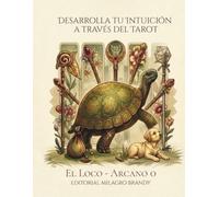 Desarrolla tu Intuición a través del Tarot: EL LOCO - ARCANO 0