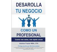 Desarrolla Tu Negocio Como Un Profesional: Cuanto Mas Sabes, Mas Rapidocredes