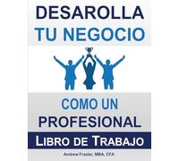 Desarrolla Tu Negocio Como un Profesional: Libro de Trabajo