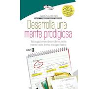 Desarrolla una mente prodigiosa / How to Develop a Wonder Mind: Todos Podemos Desarrollar Nuestra Mente Hasta Limites Insospechados: Todos podemos desarrollar nuestra mente hasta límites insospechados