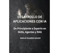Desarrollo de Aplicaciones con IA: De Principiante a Experto en Skills, Agentes y RAG
