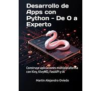 Desarrollo de Apps con Python - De 0 a Experto: Construye aplicaciones multiplataforma con Kivy, KivyMD, FastAPI y IA