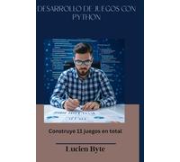 DESARROLLO DE JUEGOS CON PYTHON: Construye 11 juegos en total