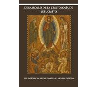 Desarrollo de la cristología de Jesucristo: Los Padres de la Iglesia Primitiva y la Iglesia Primitiva
