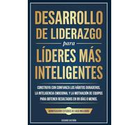 Desarrollo de Liderazgo para Líderes más Inteligentes: Construya con confianza los hábitos duraderos, la inteligencia emocional y la motivación de equipos para obtener resultados en 99 días o menos.