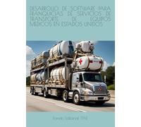 DESARROLLO DE SOFTWARE PARA FRANQUICIAS DE SERVICIOS DE TRANSPORTE DE EQUIPOS MEDICOS EN ESTADOS UNIDOS