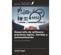 Desarrollo de software: prácticas ágiles, DevOps y automatización: En un entorno hospitalario