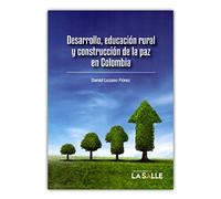 Desarrollo, educación rural y construcción de la paz en Colombia (Spanish Edition)