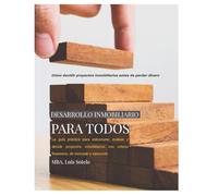 DESARROLLO INMOBILIARIO PARA TODOS: La guía práctica para estructurar, evaluar y decidir proyectos inmobiliarios con criterio financiero, de mercado y ejecución