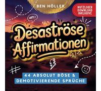 Desaströse Affirmationen: 44 Absolut böse und demotivierende Sprüche - Ein lustiges Geschenk für Pessimisten