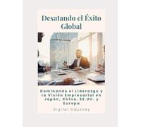 Desatando el Éxito Global: Dominando el Liderazgo y la Visión Empresarial en Japón, China, EE.UU. y Europa