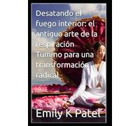 Desatando el fuego interior: el antiguo arte de la respiración Tummo para una transformación radical: 6