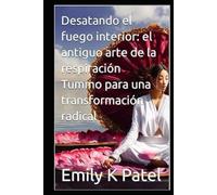 Desatando el fuego interior: el antiguo arte de la respiración Tummo para una transformación radical