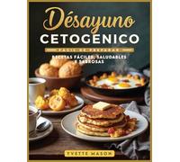 Desayuno cetogénico fácil de preparar: Recetas fáciles, saludables y sabrosas