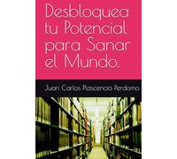 Desbloquea tu Potencial para Sanar el Mundo.