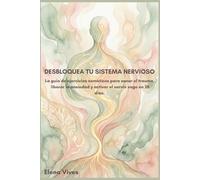 Desbloquea tu Sistema Nervioso: La guía de ejercicios somáticos para sanar el trauma, liberar la ansiedad y activar el nervio vago en 28 días.