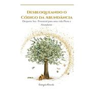 Desbloqueando o Código da Abundância: Desbloquei seu Potencial para uma vida Plena e Abundante