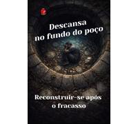 Descansa no fundo do poco: Reconstruir-se após o fracasso