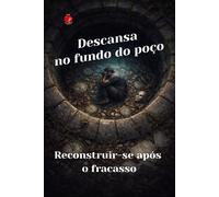 Descansa no fundo do poco: Reconstruir-se após o fracasso