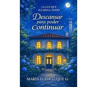 DESCANSAR PARA PODER CONTINUAR: LA LUZ QUE LO ILUNINA TODO