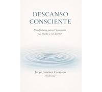 Descanso consciente: Mindfulness para el insomnio y el miedo a no dormir