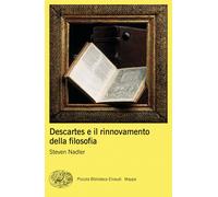 Descartes e il rinnovamento della filosofia - Nadler Steven