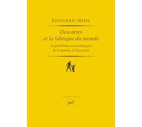 Descartes et la fabrique du monde: Le problème cosmologique de Copernic à Descartes