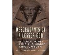 Descendants of a Lesser God: Regional Power in Old and Middle Kingdom Egypt