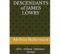 DESCENDANTS of JAMES LOWRY: Ohio - Indiana - Missouri - Kansas