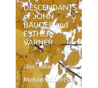 DESCENDANTS of JOHN BAUDER and ESTHER VARNER: Ohio - Indiana - Kansas