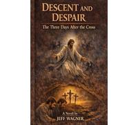 Descent and Despair: The Three Days After the Cross