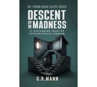 Descent into Madness: Stories of Psychological Horror, Madness, and Crime