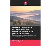 Descentralização e expectativas de desenvolvimento 'a partir de baixo': Um estudo sobre uma unidade de governo local descentralizada no Gana
