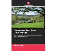 Descentralização e Governação: Descentralização Administrativa e suas Implicações para a Governação Local