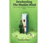 Deschooling the Muslim Mind: Fitrah, Freedom, and Family: An Education Reset