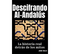 Descifrando Al-Ándalus: La historia real detrás de los mitos