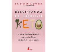 Descifrando el código keto/ Unlocking the Keto Code: La Nueva Ciencia De La Cetosis Que Permite Obtener Mas Beneficios Sin Privaciones